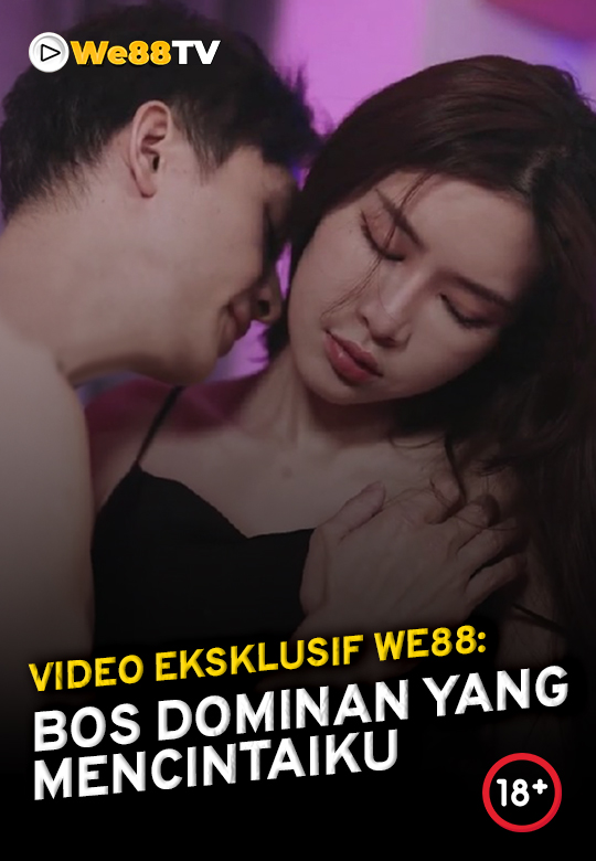 video eksklusif " we88 " BOS DOMINAN YANG MENCINTAIKU